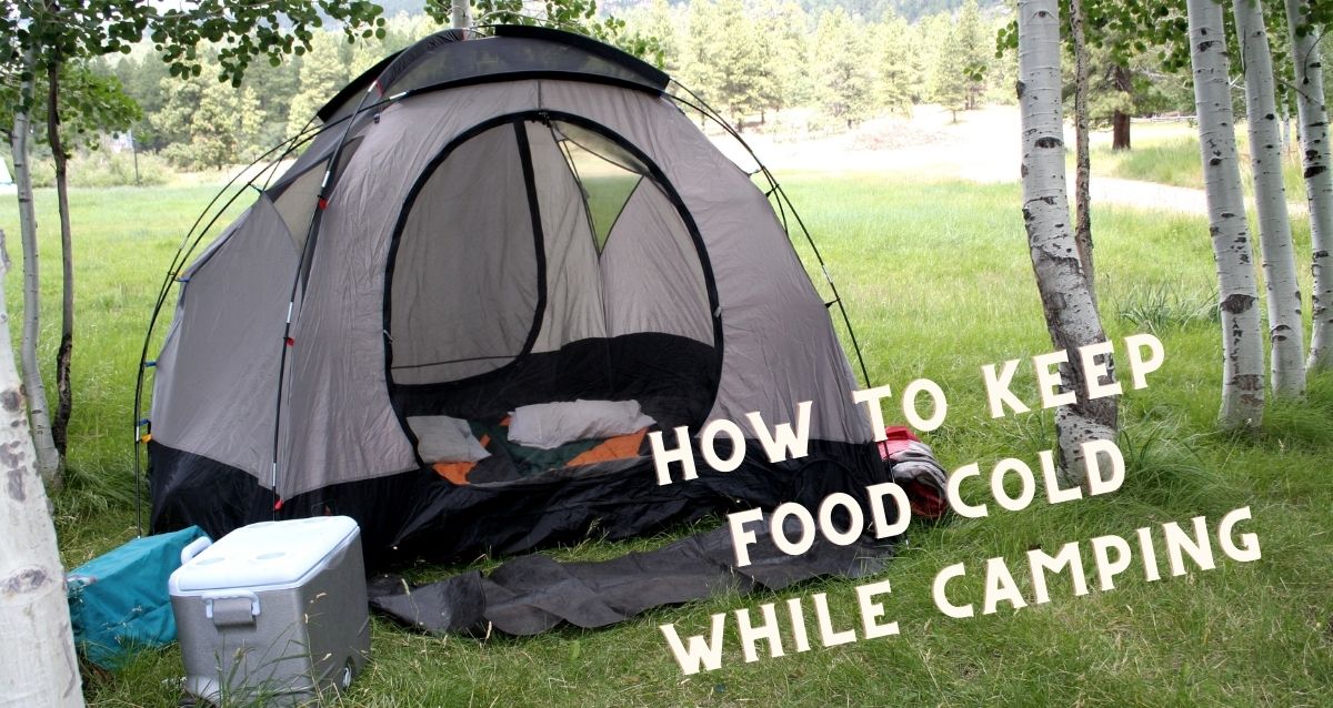 How to Keep Food Cold While Camping